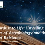From Stardust to Life: Unveiling the Mysteries of Astrobiology and the Origins of Existence