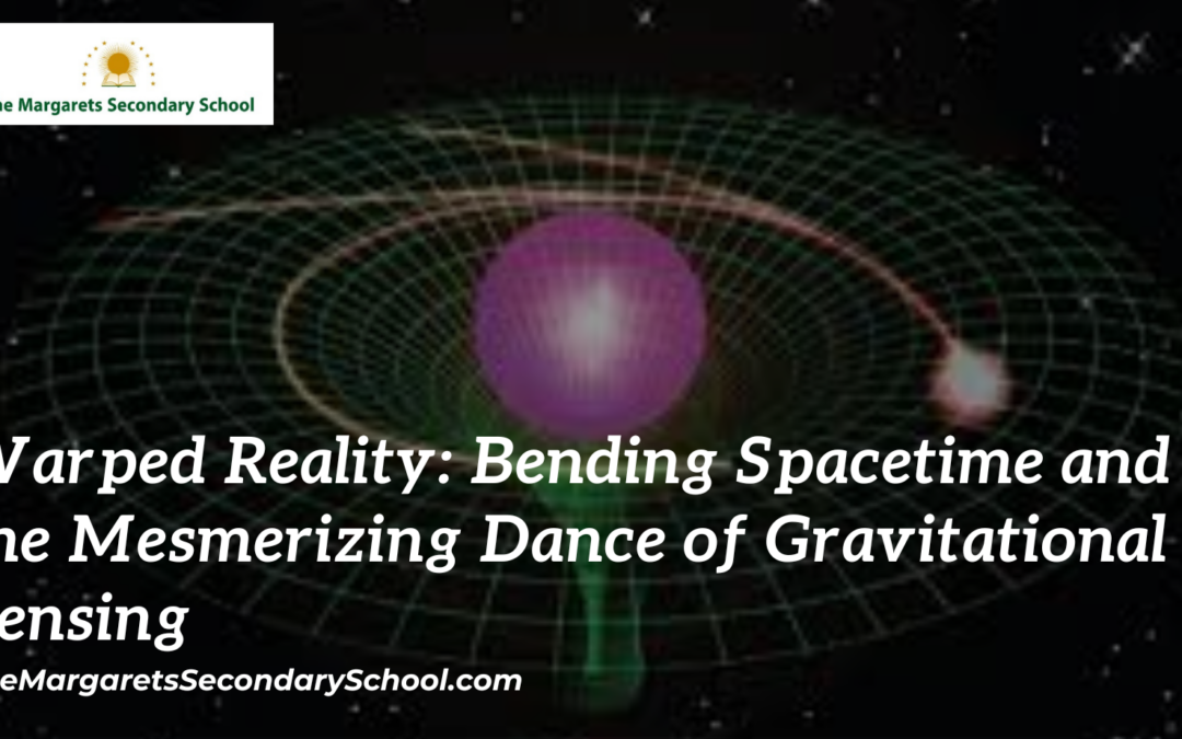 Warped Reality: Bending Spacetime and the Mesmerizing Dance of Gravitational LensingWarped Reality: Bending Spacetime and the Mesmerizing Dance of Gravitational Lensing