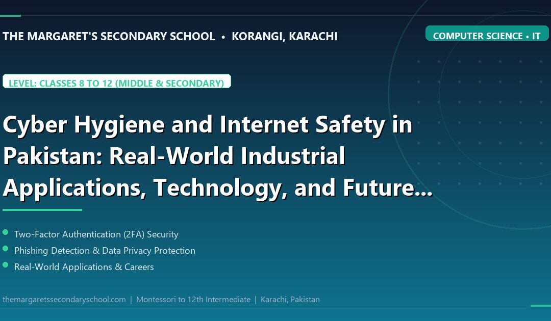 Cyber Hygiene and Internet Safety in Pakistan: Real-World Industrial Applications, Technology, and Future Careers - The Margaret's Secondary School