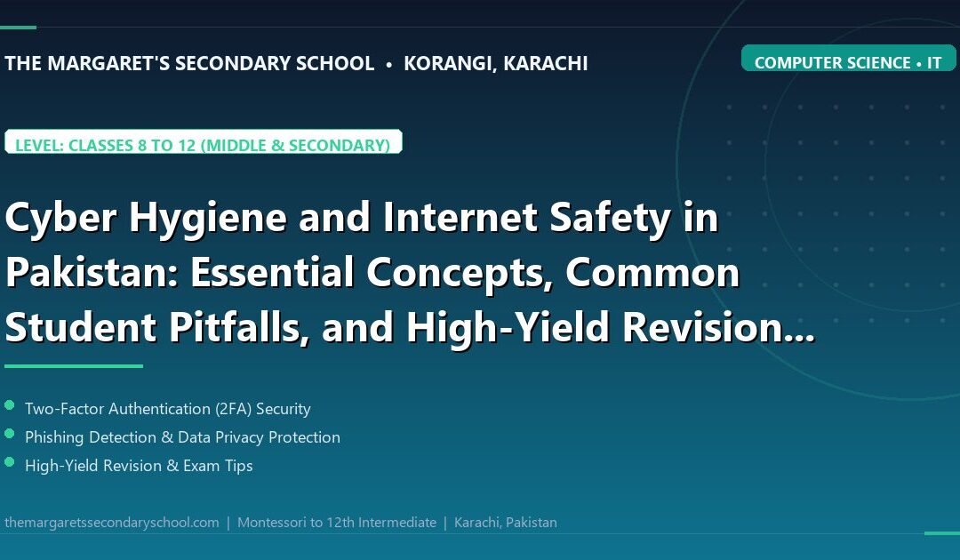Cyber Hygiene and Internet Safety in Pakistan: Essential Concepts, Common Student Pitfalls, and High-Yield Revision Drills - The Margaret's Secondary School