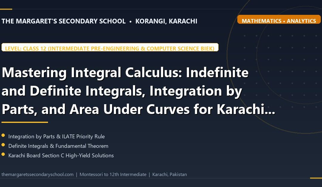 Mastering Integral Calculus: Indefinite and Definite Integrals, Integration by Parts, and Area Under Curves for Karachi Board (BIEK) Examinations - The Margaret's Secondary School