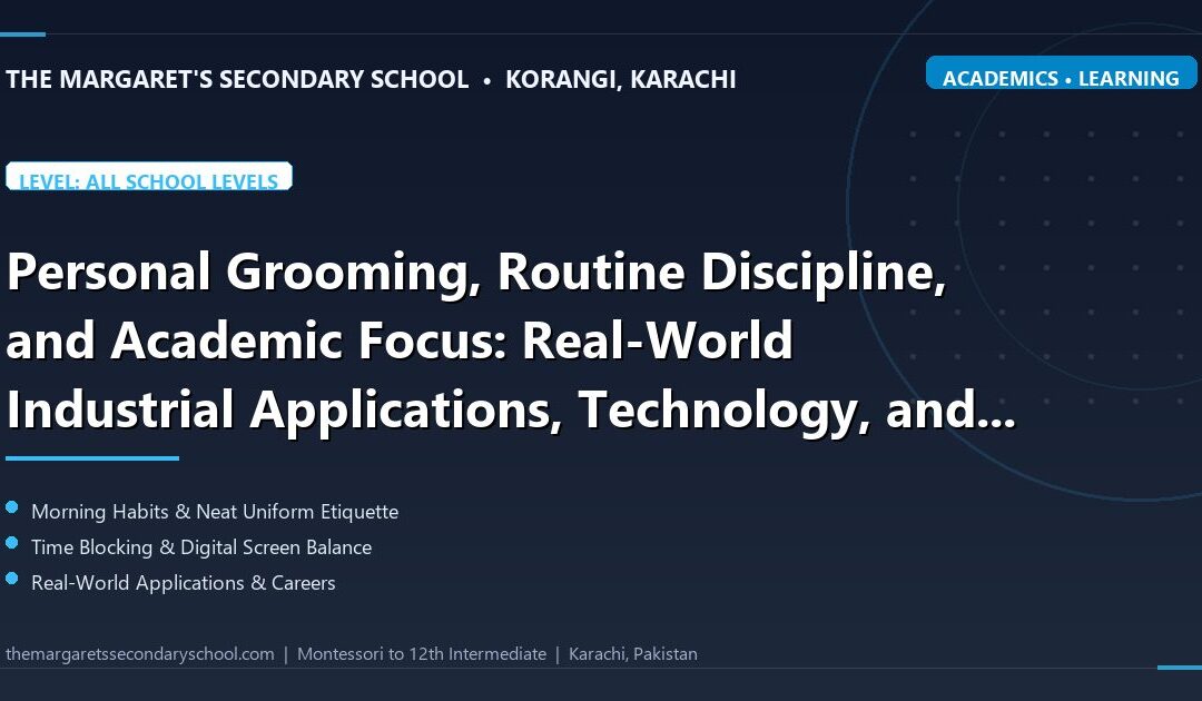 Personal Grooming, Routine Discipline, and Academic Focus: Real-World Industrial Applications, Technology, and Future Careers - The Margaret's Secondary School