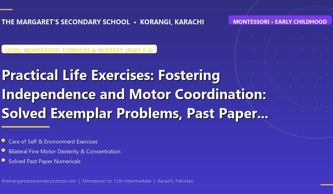 Practical Life Exercises: Fostering Independence and Motor Coordination: Solved Exemplar Problems, Past Paper Numericals, and Formula Mastery - The Margaret's Secondary School