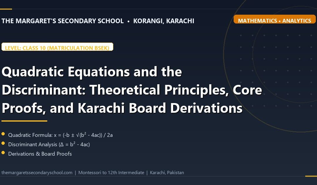 Quadratic Equations and the Discriminant: Theoretical Principles, Core Proofs, and Karachi Board Derivations - The Margaret's Secondary School