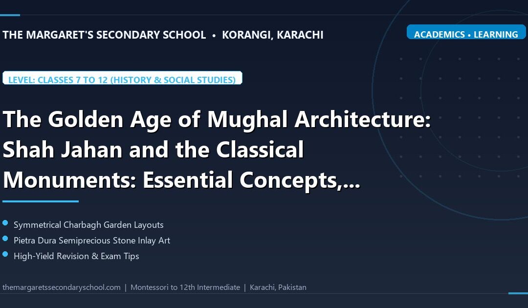 The Golden Age of Mughal Architecture: Shah Jahan and the Classical Monuments: Essential Concepts, Common Student Pitfalls, and High-Yield Revision Drills - The Margaret's Secondary School