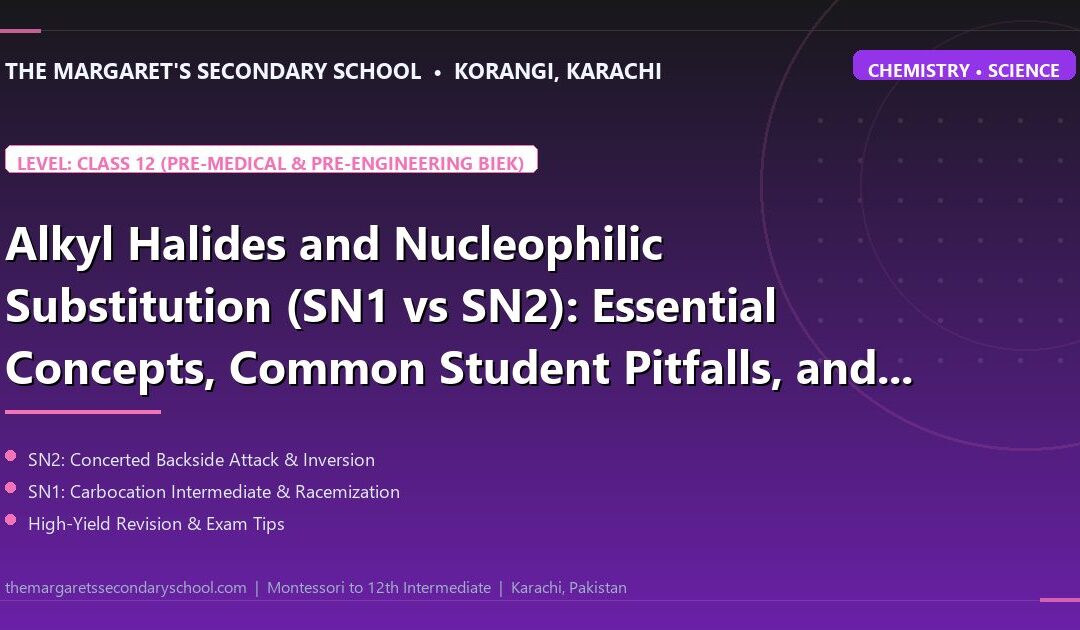 Alkyl Halides and Nucleophilic Substitution (SN1 vs SN2): Essential Concepts, Common Student Pitfalls, and High-Yield Revision Drills - The Margaret's Secondary School