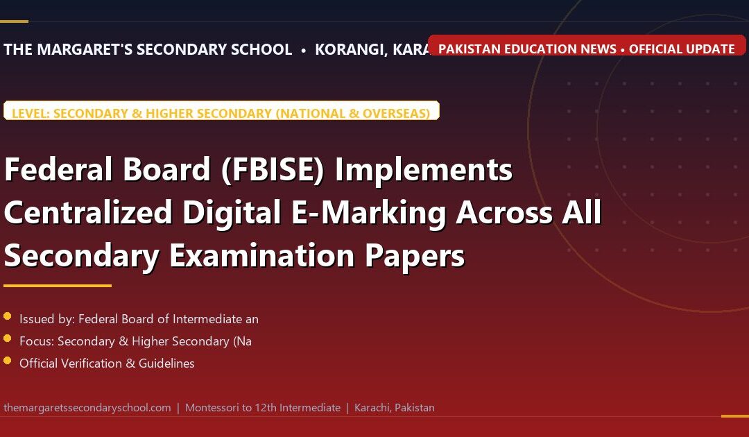 Federal Board (FBISE) Implements Centralized Digital E-Marking Across All Secondary Examination Papers - The Margaret's Secondary School News