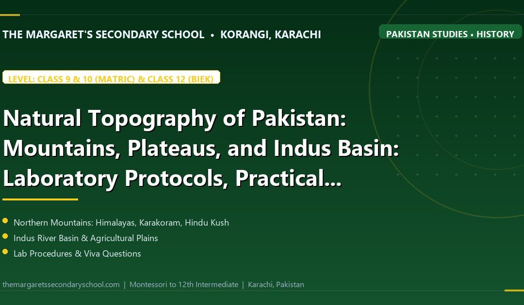Natural Topography of Pakistan: Mountains, Plateaus, and Indus Basin: Laboratory Protocols, Practical Verification, and Viva Voce Preparation - The Margaret's Secondary School